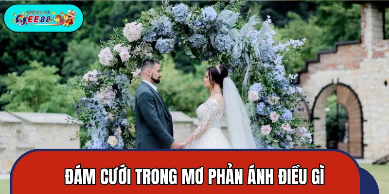 Điều phản ánh thực tế mỗi khi mơ thấy cưới Điều phản ánh thực tế mỗi khi mơ thấy cưới
